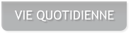 VIE QUOTIDIENNE